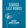 The Little Book of Famous Last Words: Classic Quotes and Quips That Deserve the Last Word - Hardcover