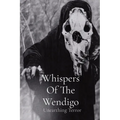 Whispers Of The Wendigo: Unearthing Terror - Paperback