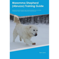 Maremma Shepherd (Abruzzo) Training Guide Maremma Shepherd Training Includes: Maremma Shepherd Tricks, Socializing, Housetraining, Agility, Obedience, - Paperback