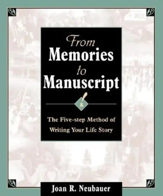 From Memories to Manuscript: The Five Step Method of Writing Your Life Story - Paperback