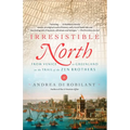 Irresistible North: From Venice to Greenland on the Trail of the Zen Brothers - Paperback