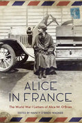 Alice in France: The World War I Letters of Alice M. O'Brien - Paperback