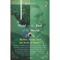 The Thief at the End of the World: Rubber, Power, and the Seeds of Empire - Paperback