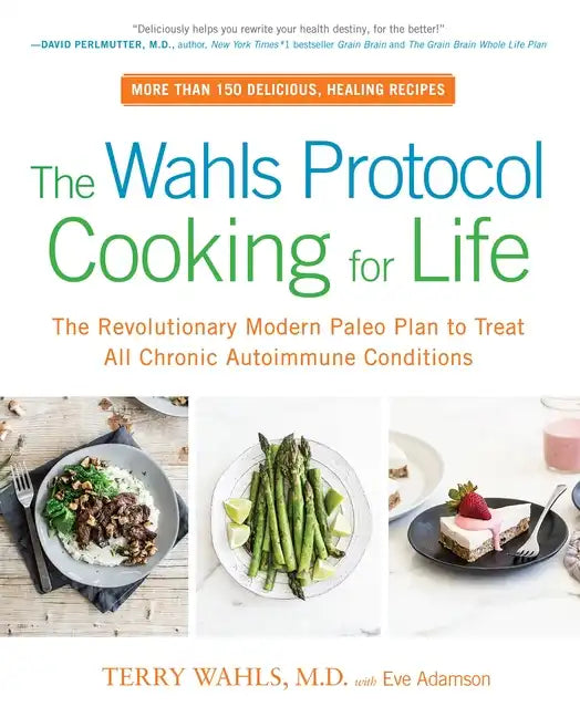 The Wahls Protocol Cooking for Life: The Revolutionary Modern Paleo Plan to Treat All Chronic Autoimmune Conditions: A Cookbook - Paperback