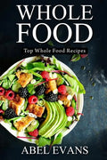 Whole Food: Top Whole Food Recipes - Paperback