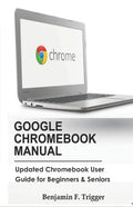 Google Chromebook Manual: Updated Chromebook User Guide for Beginners & Seniors - Paperback