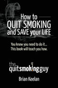 How To Quit Smoking and Save Your Life - Paperback