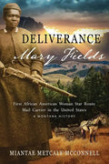 Deliverance Mary Fields, First African American Woman Star Route Mail Carrier in the United States: A Montana History - Paperback