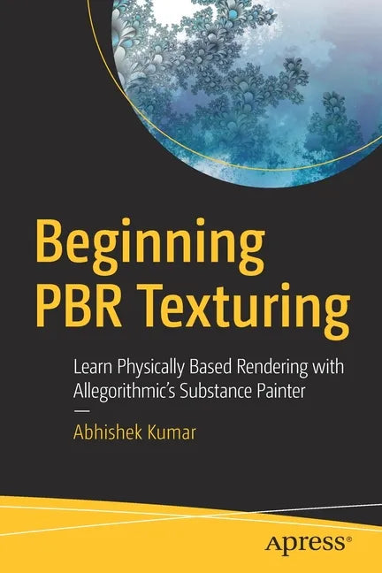 Beginning Pbr Texturing: Learn Physically Based Rendering with Allegorithmic's Substance Painter - Paperback