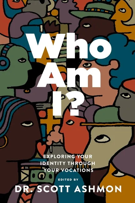 Who Am I?: Exploring Your Identity Through Your Vocations - Paperback