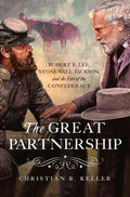 The Great Partnership: Robert E. Lee, Stonewall Jackson, and the Fate of the Confederacy - Hardcover
