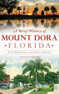 A Brief History of Mount Dora, Florida - Hardcover