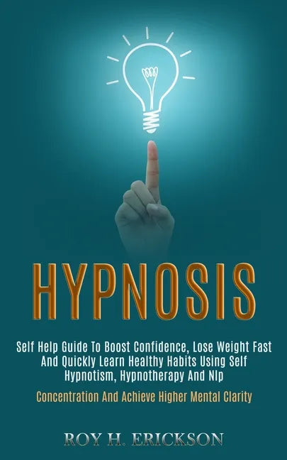 Hypnosis: Self Help Guide to Boost Confidence, Lose Weight Fast and Quickly Learn Healthy Habits Using Self Hypnotism, Hypnother - Paperback