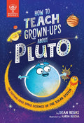 How to Teach Grown-Ups about Pluto: The Cutting-Edge Space Science of the Solar System - Hardcover