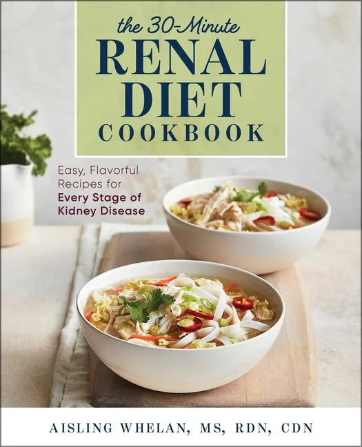 30-Minute Renal Diet Cookbook: Easy, Flavorful Recipes for Every Stage of Kidney Disease - Paperback