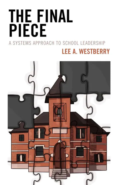 The Final Piece: A Systems Approach to School Leadership - Paperback