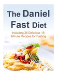 The Daniel Fast Diet: Including 25 Delicious 15-Minute Recipes for Fasting - Paperback