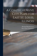 A Comprehensive City Plan for East St. Louis, Illinois - Paperback