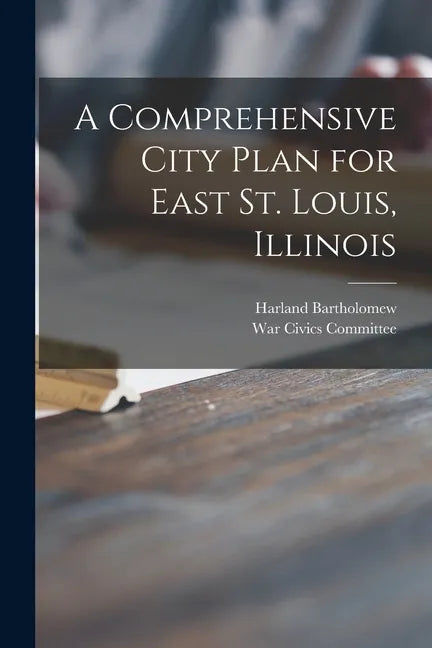 A Comprehensive City Plan for East St. Louis, Illinois - Paperback