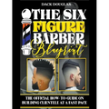 The Six Figure Barber Blueprint: The Official How-To-Guide On Building Clientele At A Fast Pace - Paperback