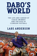 Dabo's World: The Life and Career of Coach Swinney and the Rise of Clemson Football - Hardcover