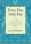Every Day, Holy Day: 365 Days of Teachings and Practices from the Jewish Tradition of Mussar - Paperback