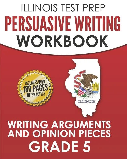 ILLINOIS TEST PREP Persuasive Writing Workbook Grade 5: Writing Arguments and Opinion Pieces - Paperback
