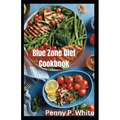 Blue Zone Diet Cookbook: Healthy Recipes for Longevity and Wellness - Paperback