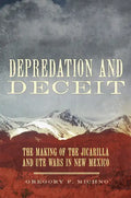 Depredation and Deceit: The Making of the Jicarilla and Ute Wars in New Mexico - Hardcover
