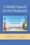 A World Church in Our Backyard: How the Spirit Moved Church and Society - Paperback
