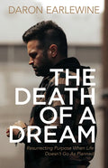 The Death of a Dream: Resurrecting Purpose When Life Doesn't Go as Planned - Paperback