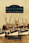 East Cooper: A Maritime Heritage - Hardcover