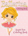Ballerina Coloring Book: Super Fun Coloring Book - Paperback