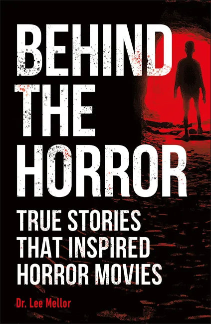Behind the Horror: True Stories That Inspired Horror Movies - Paperback