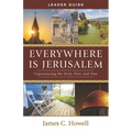 Everywhere Is Jerusalem Leader Guide: Experiencing the Holy Then and Now - Paperback