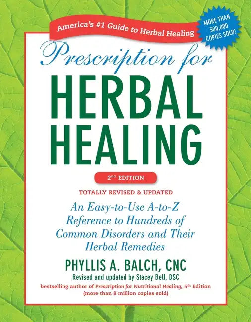 Prescription for Herbal Healing: An Easy-To-Use A-To-Z Reference to Hundreds of Common Disorders and Their Herbal Remedies - Paperback