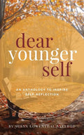 Dear Younger Self: An Anthology to Inspire Self-Reflection - Paperback