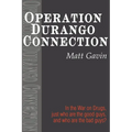 Operation Durango Connection: In the War on Drugs, Just Who Are the Good Guys, and Who Are the Bad Guys? - Paperback