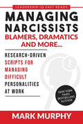 Managing Narcissists, Blamers, Dramatics and More...: Research-Driven Scripts For Managing Difficult Personalities At Work - Paperback