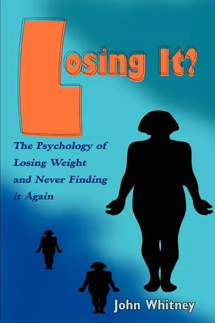 Losing It?: The Psychology of Losing Weight and Never Finding it Again - Paperback