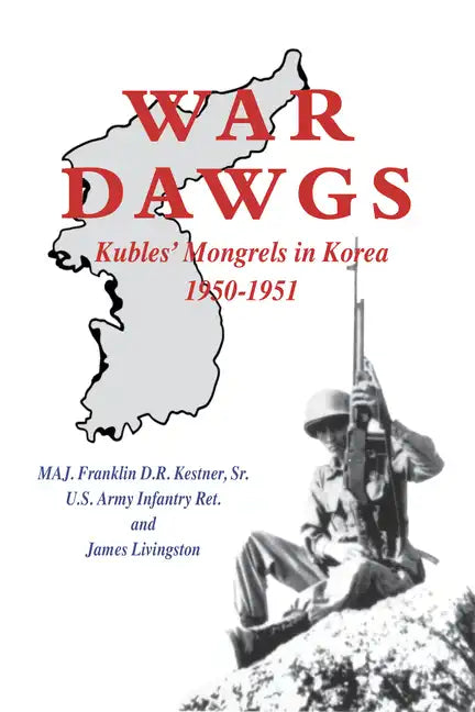 War Dawgs: Kulbes' Mongrels in Korea, 1950-1951 - Hardcover