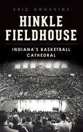 Hinkle Fieldhouse: Indiana's Basketball Cathedral - Hardcover