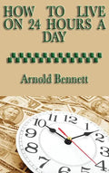 How to Live on 24 Hours a Day - Hardcover
