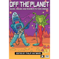 Off the Planet: Music, Sound and Science Fiction Cinema - Paperback