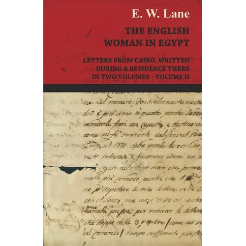 The English Woman in Egypt - Letters from Cairo, Written During a Residence There - In Two Volumes - Volume II - Paperback