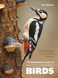 The Beginner's Guide to Photographing Birds: Essential Techniques for Hobbyists and Bird Lovers - Paperback