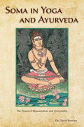 Soma in Yoga and Ayurveda: The Power of Rejuvenation and Immortality - Paperback