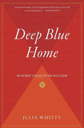 Deep Blue Home: An Intimate Ecology of Our Wild Ocean - Paperback