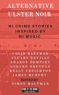 Alternative Ulster Noir: Northern Irish Crime Stories Inspired by Northern Irish Music - Paperback
