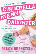 Cinderella Ate My Daughter: Dispatches from the Front Lines of the New Girlie-Girl Culture - Paperback